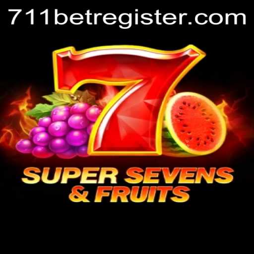 Exploring the Thrills of 7SuperSevensFruits and 711bet